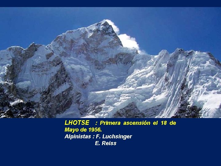 LHOTSE : Primera ascensión el 18 de Mayo de 1956. Alpinistas : F. Luchsinger