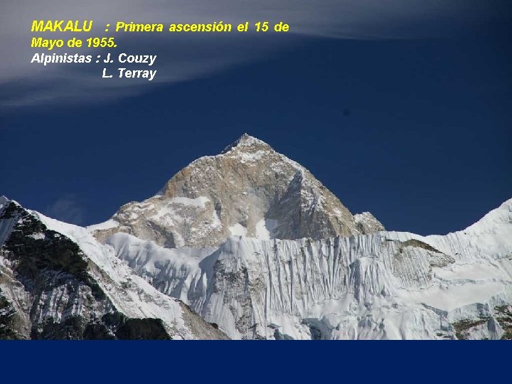 MAKALU : Primera ascensión el 15 de Mayo de 1955. Alpinistas : J. Couzy