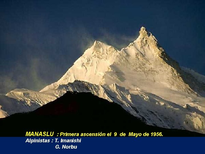 MANASLU : Primera ascensión el 9 de Mayo de 1956. Alpinistas : T. Imanishi