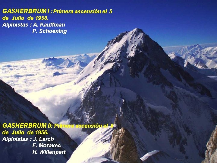 GASHERBRUM I : Primera ascensión el 5 de Julio de 1958. Alpinistas : A.