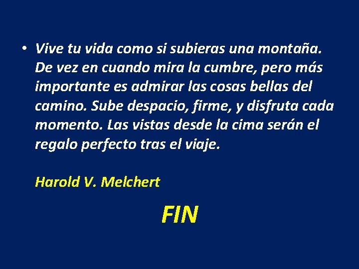  • Vive tu vida como si subieras una montaña. De vez en cuando