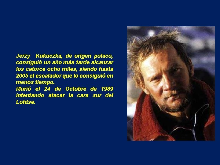 Jerzy Kukuczka, de origen polaco, consiguió un año más tarde alcanzar los catorce ocho