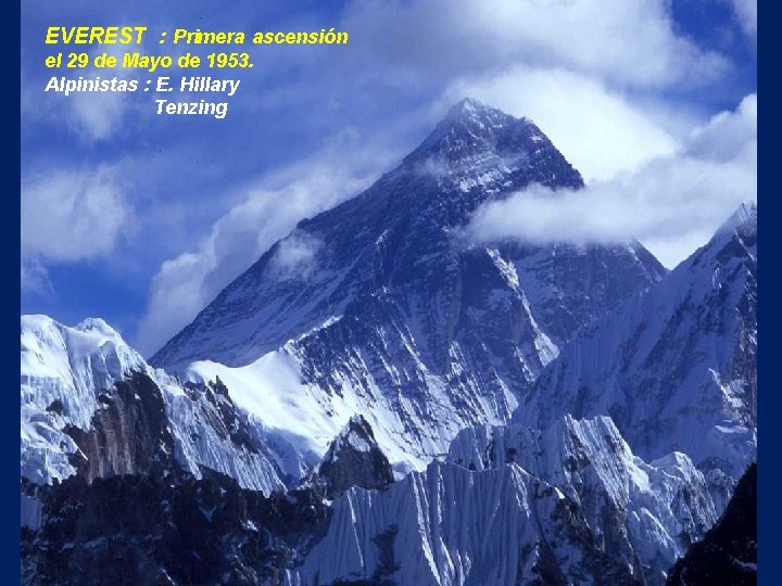 EVEREST : Primera ascensión el 29 de Mayo de 1953. Alpinistas : E. Hillary