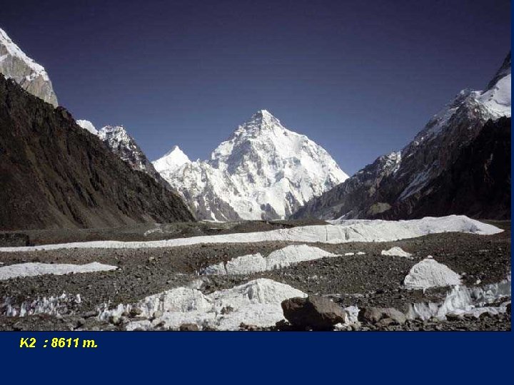 K 2 : 8611 m. 