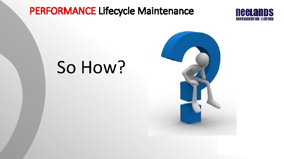 PERFORMANCE Lifecycle Maintenance So How? PERFORMANCE Lifecycle Maintenance So How?