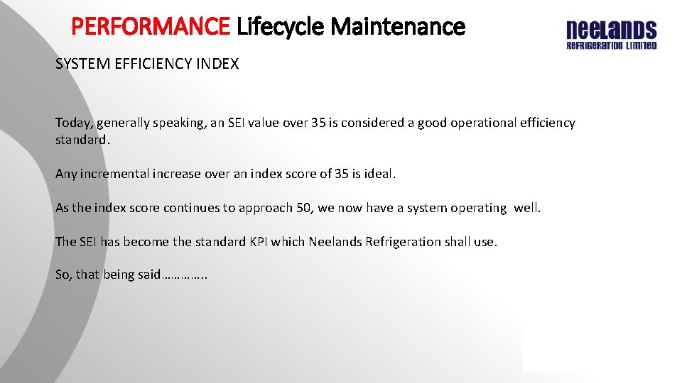 PERFORMANCE Lifecycle Maintenance SYSTEM EFFICIENCY INDEX Today, generally speaking, an SEI value over 35 PERFORMANCE Lifecycle Maintenance SYSTEM EFFICIENCY INDEX Today, generally speaking, an SEI value over 35