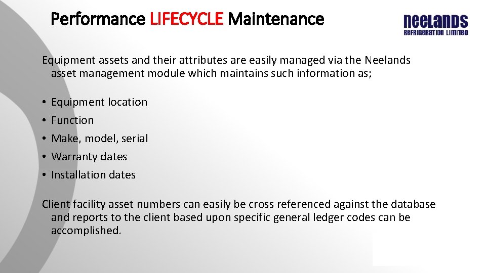 Performance LIFECYCLE Maintenance Equipment assets and their attributes are easily managed via the Neelands Performance LIFECYCLE Maintenance Equipment assets and their attributes are easily managed via the Neelands