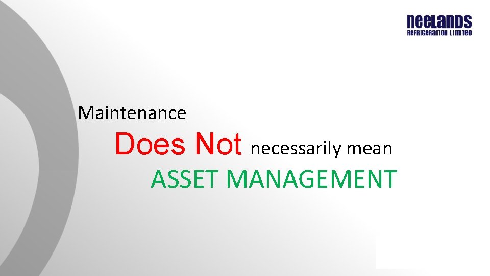 Maintenance Does Not necessarily mean ASSET MANAGEMENT Maintenance Does Not necessarily mean ASSET MANAGEMENT