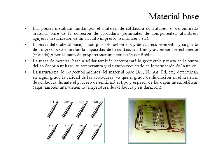 Material base • • Las piezas metálicas unidas por el material de soldadura constituyen