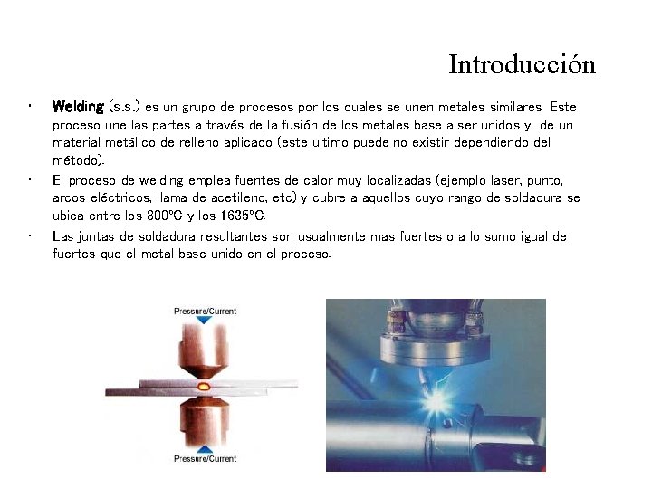 Introducción • • • Welding (s. s. ) es un grupo de procesos por