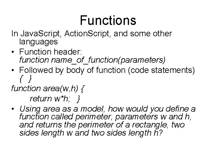 Functions In Java. Script, Action. Script, and some other languages • Function header: function