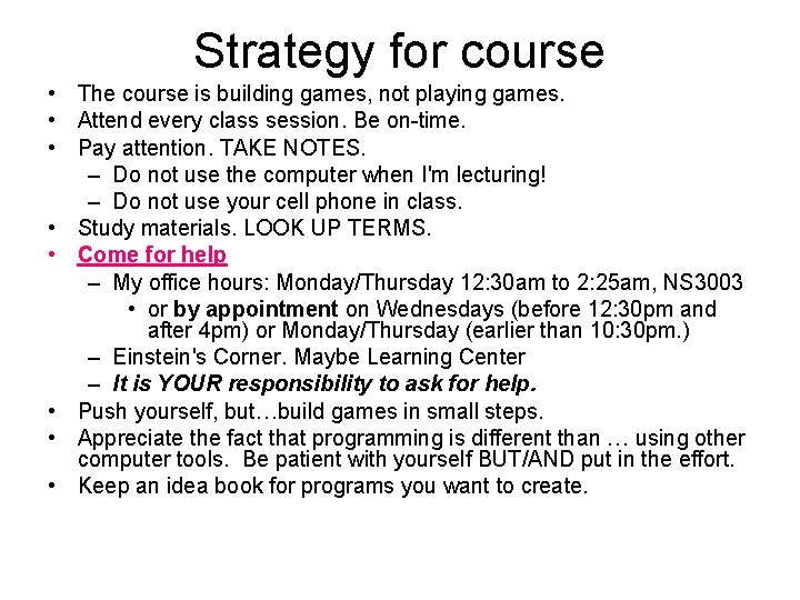 Strategy for course • The course is building games, not playing games. • Attend