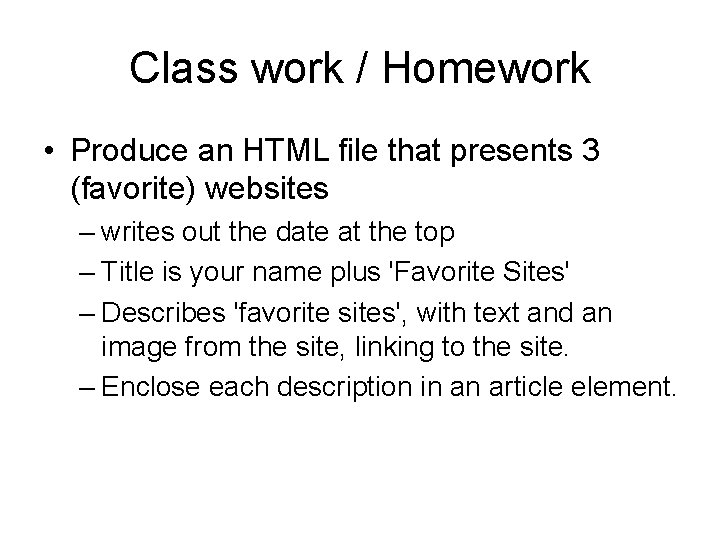 Class work / Homework • Produce an HTML file that presents 3 (favorite) websites