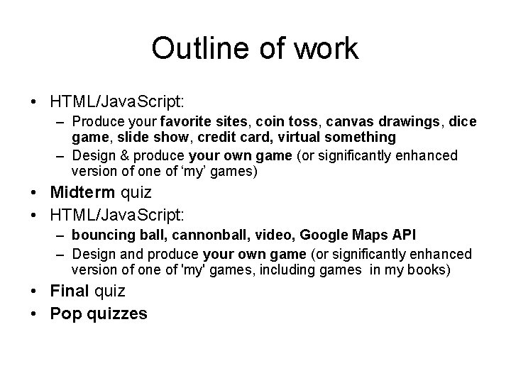 Outline of work • HTML/Java. Script: – Produce your favorite sites, coin toss, canvas