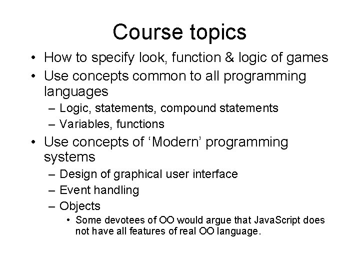 Course topics • How to specify look, function & logic of games • Use