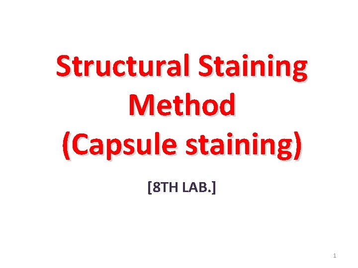 Structural Staining Method (Capsule staining) [8 TH LAB. ] 1 