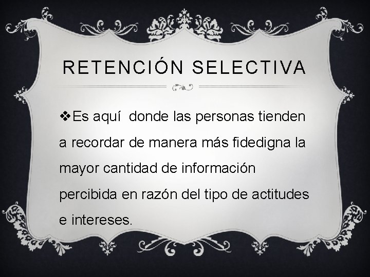 RETENCIÓN SELECTIVA v. Es aquí donde las personas tienden a recordar de manera más RETENCIÓN SELECTIVA v. Es aquí donde las personas tienden a recordar de manera más