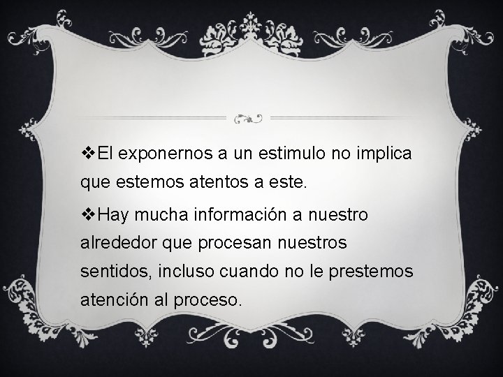 v. El exponernos a un estimulo no implica que estemos atentos a este. v. v. El exponernos a un estimulo no implica que estemos atentos a este. v.