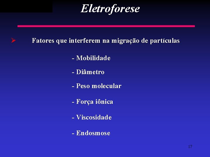 Eletroforese Ø Fatores que interferem na migração de partículas - Mobilidade - Diâmetro -