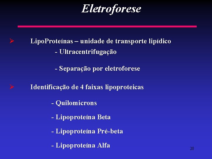 Eletroforese Ø Lipo. Proteínas – unidade de transporte lipídico - Ultracentrifugação - Separação por