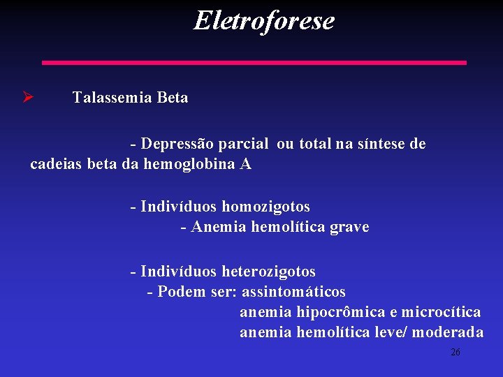 Eletroforese Ø Talassemia Beta - Depressão parcial ou total na síntese de cadeias beta