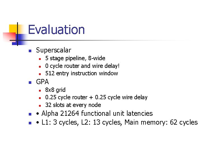 Evaluation n Superscalar n n GPA n n n 5 stage pipeline, 8 -wide Evaluation n Superscalar n n GPA n n n 5 stage pipeline, 8 -wide
