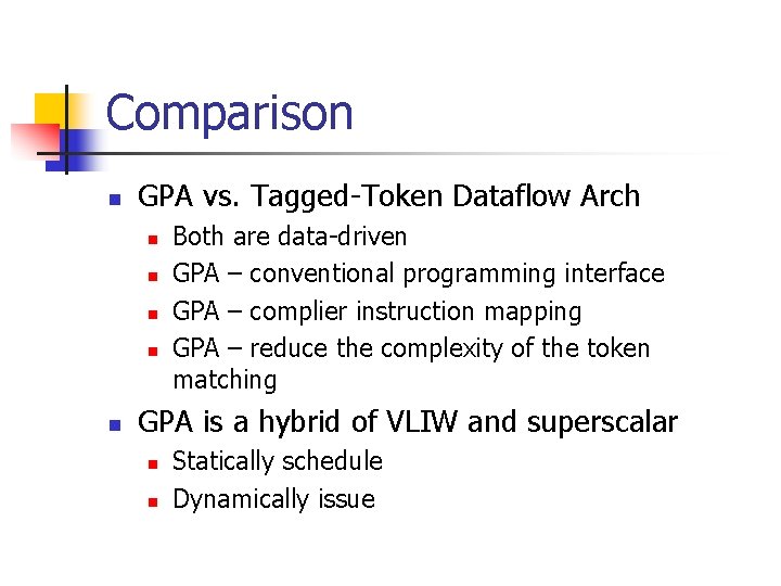 Comparison n GPA vs. Tagged-Token Dataflow Arch n n n Both are data-driven GPA Comparison n GPA vs. Tagged-Token Dataflow Arch n n n Both are data-driven GPA