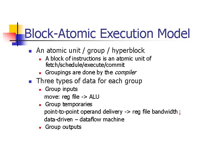 Block-Atomic Execution Model n An atomic unit / group / hyperblock n n n Block-Atomic Execution Model n An atomic unit / group / hyperblock n n n