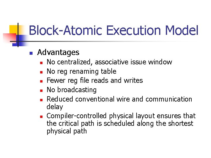 Block-Atomic Execution Model n Advantages n n n No centralized, associative issue window No Block-Atomic Execution Model n Advantages n n n No centralized, associative issue window No