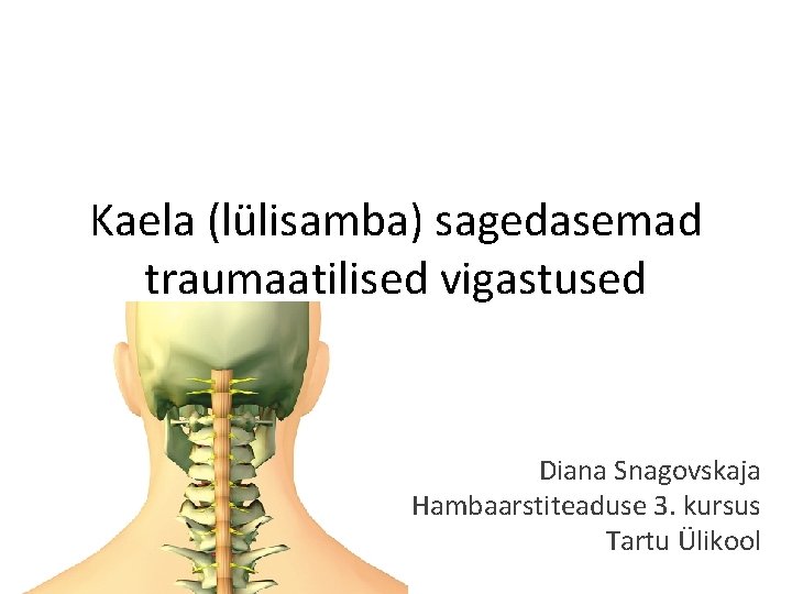 Kaela (lülisamba) sagedasemad traumaatilised vigastused Diana Snagovskaja Hambaarstiteaduse 3. kursus Tartu Ülikool 