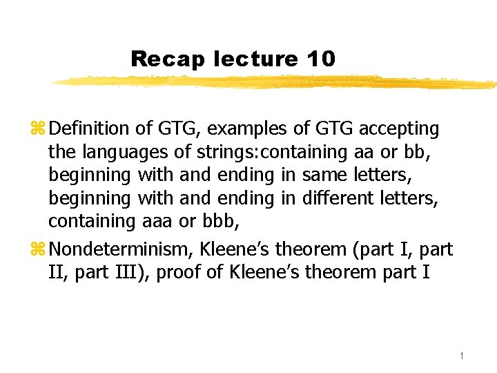 Recap lecture 10 z Definition of GTG, examples of GTG accepting the languages of