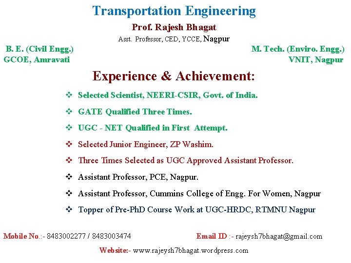 Transportation Engineering Prof. Rajesh Bhagat Asst. Professor, CED, YCCE, Nagpur B. E. (Civil Engg.