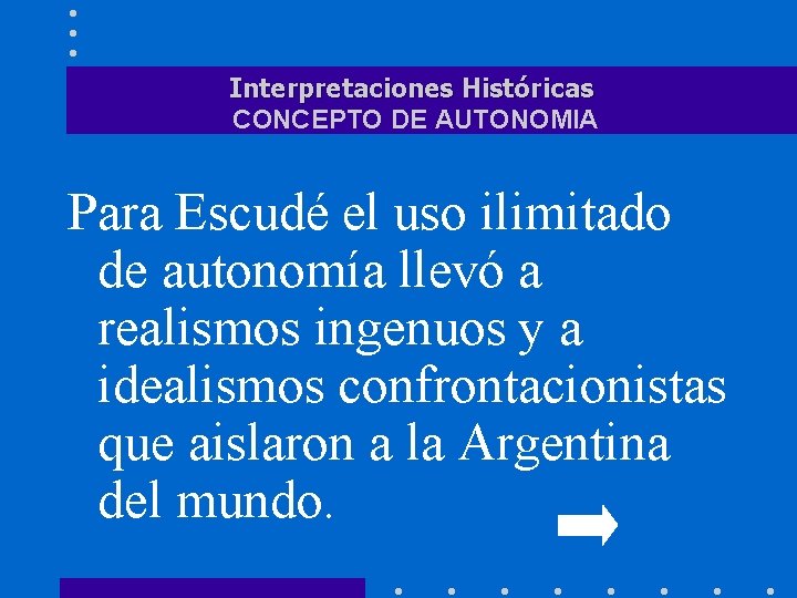 Interpretaciones Históricas CONCEPTO DE AUTONOMIA Para Escudé el uso ilimitado de autonomía llevó a