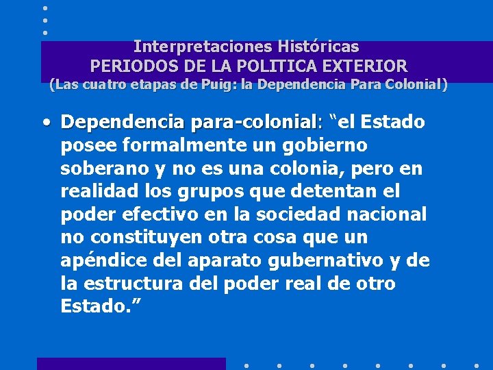 Interpretaciones Históricas PERIODOS DE LA POLITICA EXTERIOR (Las cuatro etapas de Puig: la Dependencia