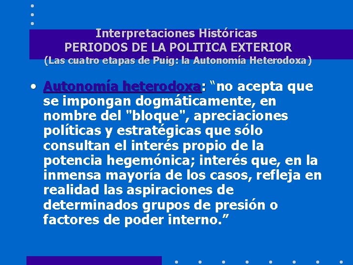 Interpretaciones Históricas PERIODOS DE LA POLITICA EXTERIOR (Las cuatro etapas de Puig: la Autonomía