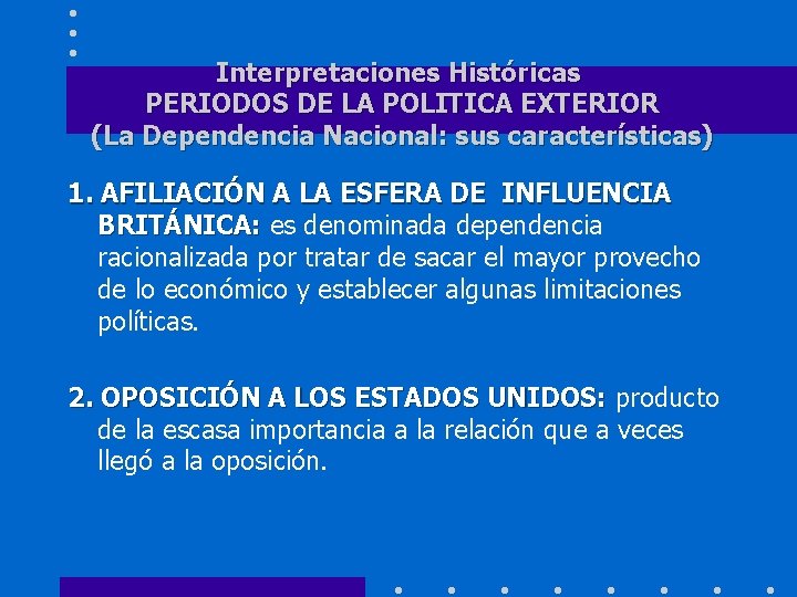 Interpretaciones Históricas PERIODOS DE LA POLITICA EXTERIOR (La Dependencia Nacional: sus características) 1. AFILIACIÓN