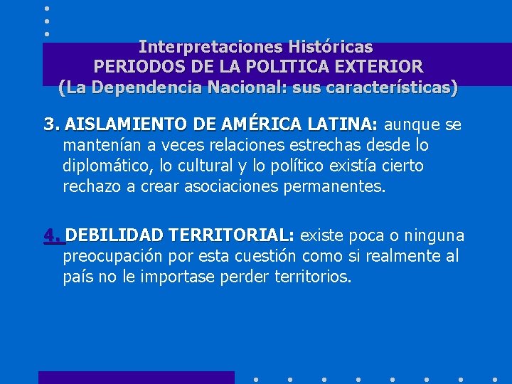 Interpretaciones Históricas PERIODOS DE LA POLITICA EXTERIOR (La Dependencia Nacional: sus características) 3. AISLAMIENTO