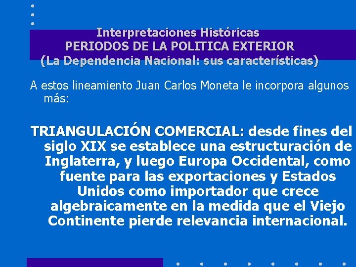 Interpretaciones Históricas PERIODOS DE LA POLITICA EXTERIOR (La Dependencia Nacional: sus características) A estos
