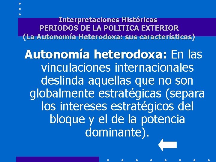 Interpretaciones Históricas PERIODOS DE LA POLITICA EXTERIOR (La Autonomía Heterodoxa: sus características) Autonomía heterodoxa: