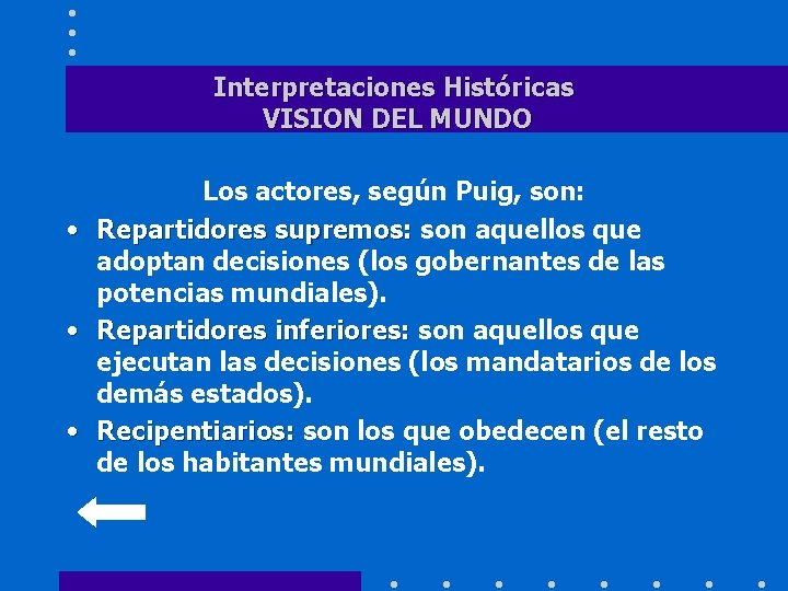 Interpretaciones Históricas VISION DEL MUNDO Los actores, según Puig, son: • Repartidores supremos: son