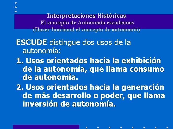 Interpretaciones Históricas El concepto de Autonomía escudeanas (Hacer funcional el concepto de autonomía) ESCUDE