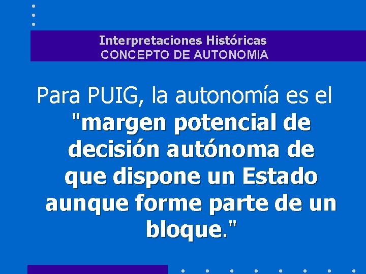 Interpretaciones Históricas CONCEPTO DE AUTONOMIA Para PUIG, la autonomía es el "margen potencial de