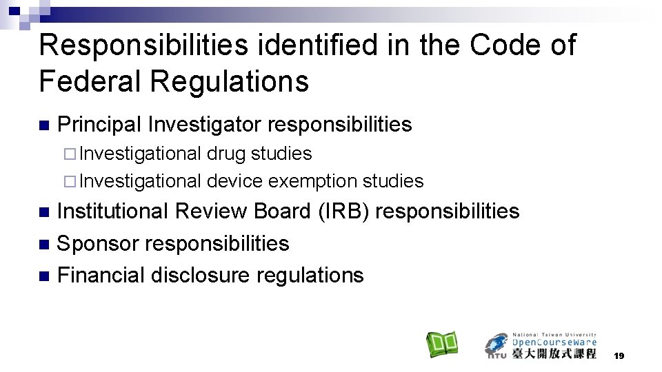 Responsibilities identified in the Code of Federal Regulations n Principal Investigator responsibilities ¨ Investigational