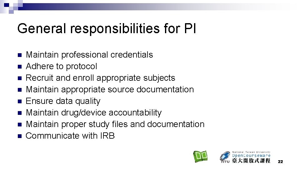 General responsibilities for PI n n n n Maintain professional credentials Adhere to protocol