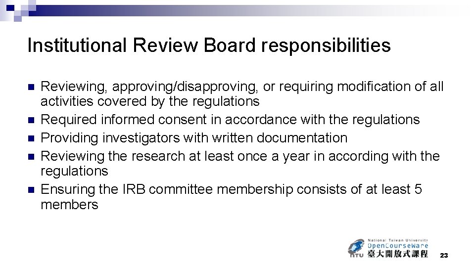 Institutional Review Board responsibilities n n n Reviewing, approving/disapproving, or requiring modification of all