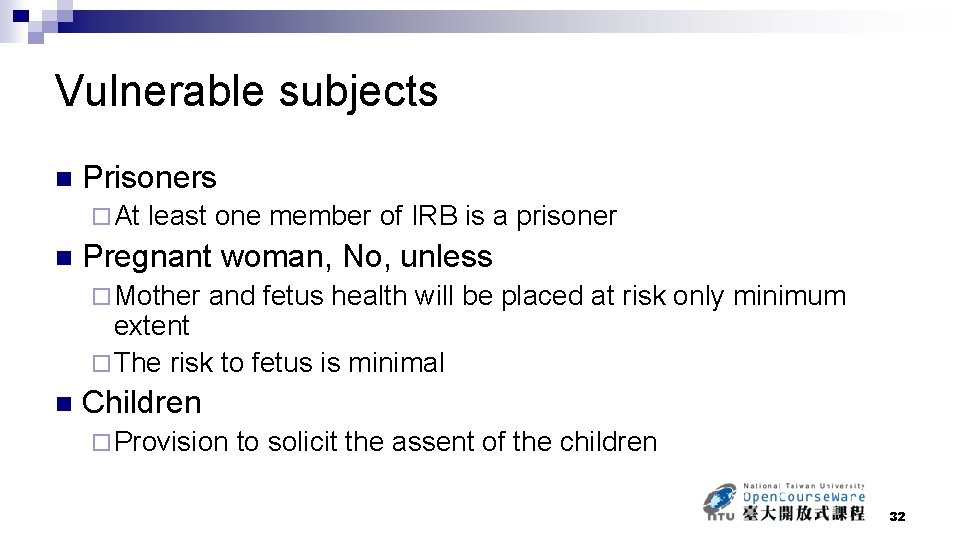 Vulnerable subjects n Prisoners ¨ At n least one member of IRB is a