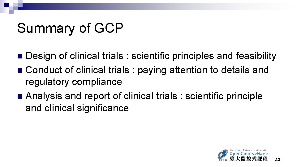 Summary of GCP Design of clinical trials : scientific principles and feasibility n Conduct