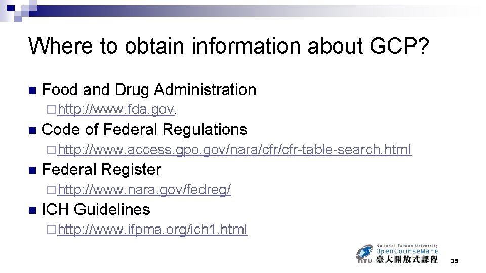 Where to obtain information about GCP? n Food and Drug Administration ¨ http: //www.