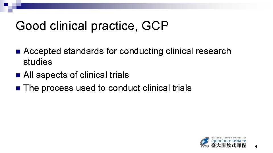 Good clinical practice, GCP Accepted standards for conducting clinical research studies n All aspects