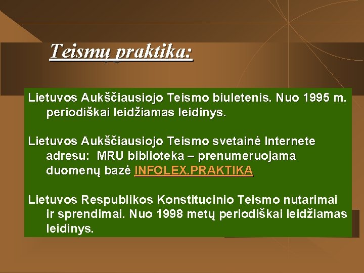 Teismų praktika: Lietuvos Aukščiausiojo Teismo biuletenis. Nuo 1995 m. periodiškai leidžiamas leidinys. Lietuvos Aukščiausiojo